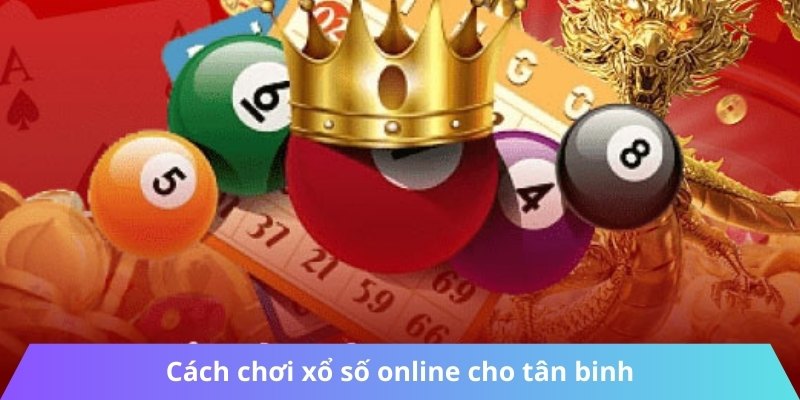 Cách chơi xổ số online cho tân binh