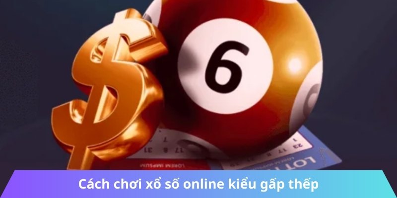 Cách chơi xổ số online kiểu gấp thếp