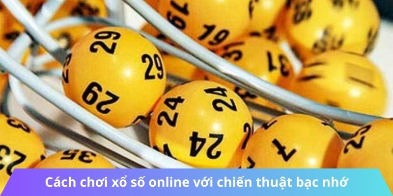 Cách chơi xổ số online với chiến thuật bạc nhớ