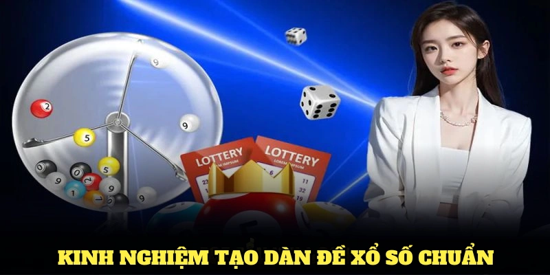 Kinh nghiệm tạo dàn đề xổ số chuẩn thành công do cao thủ chia sẻ